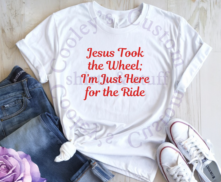 DIGITAL OR CUSTOM PRODUCT - Jesus Took the Wheel; I'm Just Here for the Ride