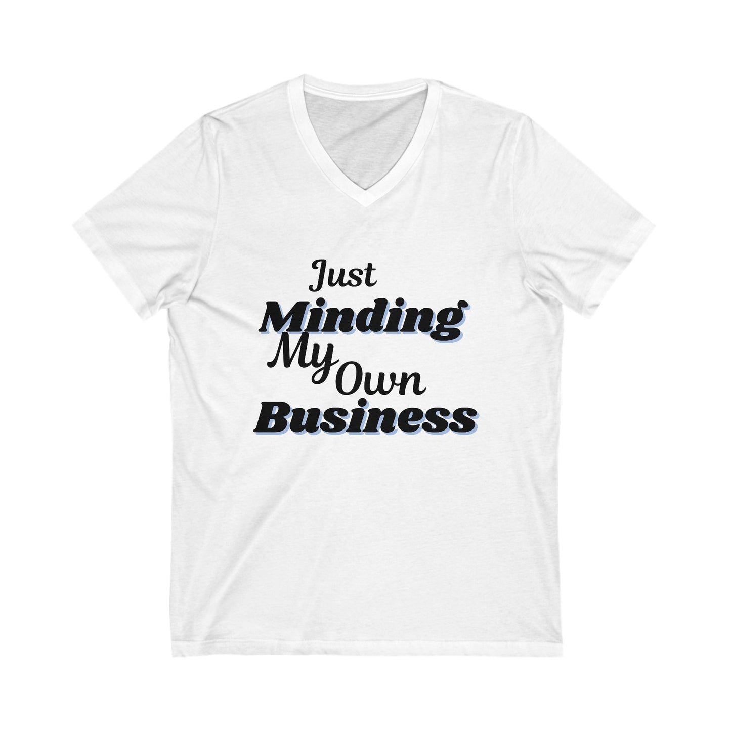 Just Minding My Own Business V-Neck Tee, Funny T-Shirt, Humor Gift, Casual Wear, Everyday Comfort, Birthday Gift, Unisex Tee
