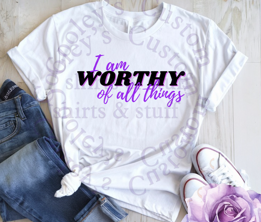 DIGITAL OR CUSTOM PRODUCT - I am Worthy of All Things